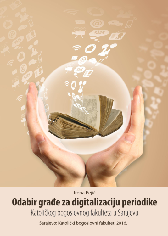 Izdavačka djelatnost 226 Odabir građe za digitalizaciju periodike Katoličkog bogoslovnog fakulteta u Sarajevu, 2016.