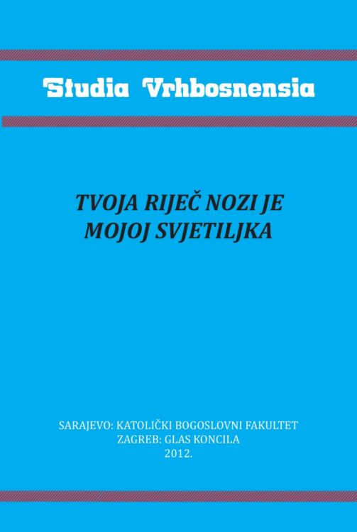 Izdavačka djelatnost 181 Tvoja riječ nozi je mojoj svjetiljka : zbornik radova povodom 70 godina života i 32 godine profesorskog djelovanja na Katoličkom bogoslovnom fakultetu u Sarajevu mr. sc. Bože Odobašića, 2012.