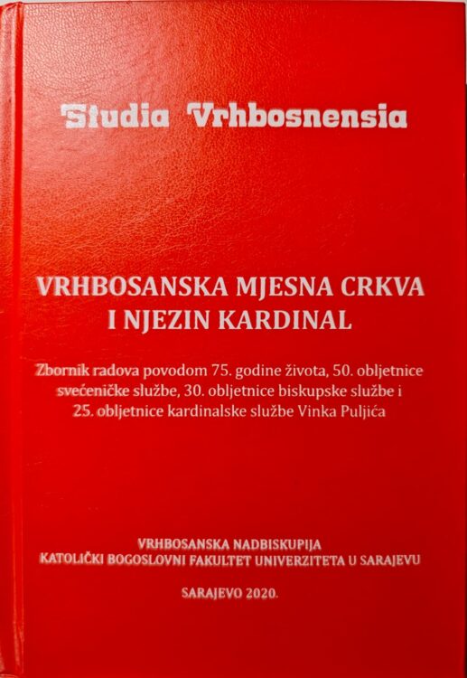 Izdavačka djelatnost 184 Vrhbosanska mjesna Crkva i njezin kardinal : zbornik radova povodom 75. godine života, 50. obljetnice svećeničke službe, 30. obljetnice biskupske službe i 25. obljetnice kardinalske službe Vinka Puljića, 2020.